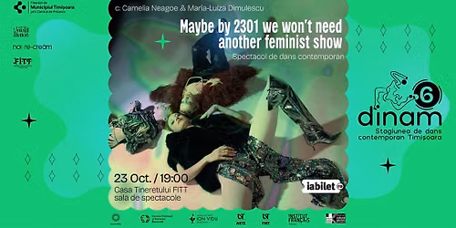 Stagiunea DINAM #6: Maybe by 2301, we won’t need another feminist show