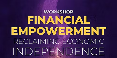 Financial Empowerment Workshop \u2014 Reclaiming Economic Independence