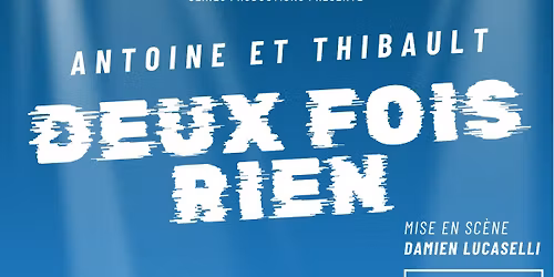 Antoine et Thibault : Deux fois rien \/ Poche Th\u00e9\u00e2tre de Charleroi