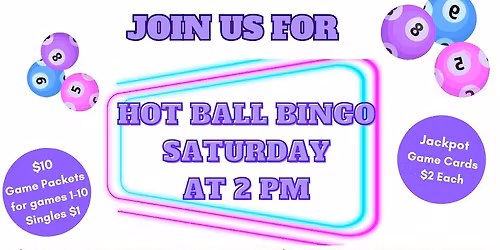 SATURDAY HOT BALL BINGO!