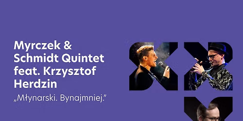 Myrczek & Schmidt Quintet feat. Krzysztof Herdzin "M\u0142ynarski. Bynajmniej." - koncert | Wroc\u0142aw