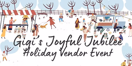 Gigi's Joyful Jubilee Holiday Vendor Event