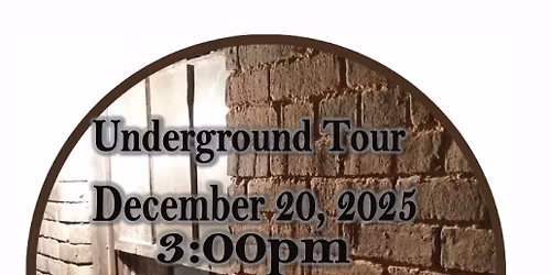 Underground Tour December 20, 2025 3:00pm