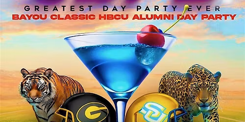 GREATEST DAY PARTY EVER - BAYOU CLASSIC HBCU ALUMNI EDITION