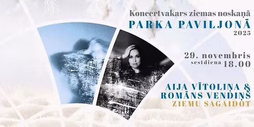 Ziemas koncertvakars Parka Paviljon\u0101 || AIJA V\u012aTOLI\u0145A & ROM\u0100NS VENDI\u0145\u0160
