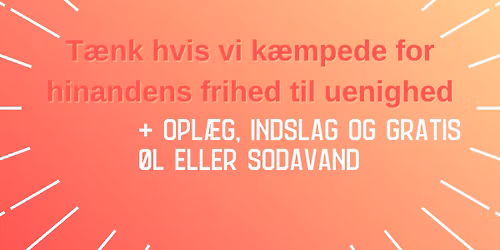 T\u00e6nk, hvis vi k\u00e6mpede for hinandens frihed til uenighed - Opl\u00e6g, fort\u00e6lling og gratis \u00f8l\/sodavand
