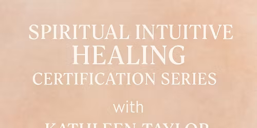Spiritual Intuitive Healing Certification Series with Kathleen Taylor