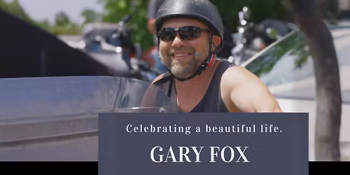 Gary Fox Celebration of Life 