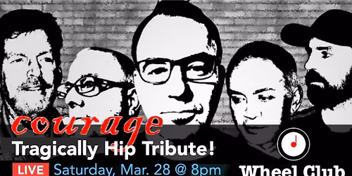 TRAGICALLY HIP Tribute\/Hommage - COURAGE - Live at Montreal's Legendary Wheel Club