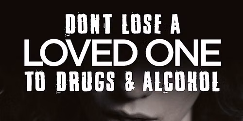 Don't Lose a Loved One to Drugs & Alcohol