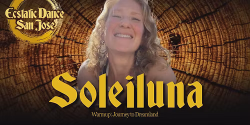 Ecstatic Dance San Jose \/\/ Soleiluna