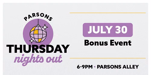 Parsons Thursday Nights Out: Bonus Event