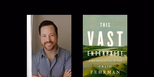 This Vast Enterprise: An Evening with Craig Fehrman