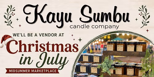 Kayu Sumbu @ Christmas in July Midsummer Marketplace!