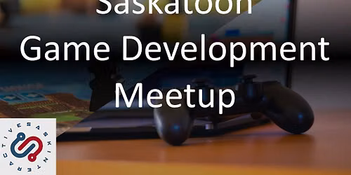 Saskatoon Game Dev Meetup - July (presented by SaskInteractive)