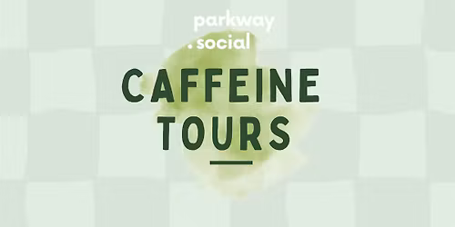 Caffeine Tours at Parkway Social