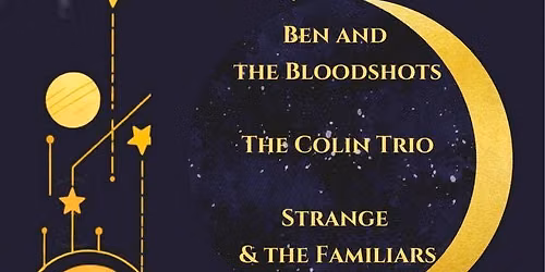 Strange & The Familiars \u2022 The Colin Trio \u2022 Ben & The Bloodshots
