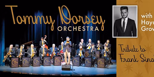 Tommy Dorsey Orchestra with Hayden Grove: Tribute to Frank Sinatra
