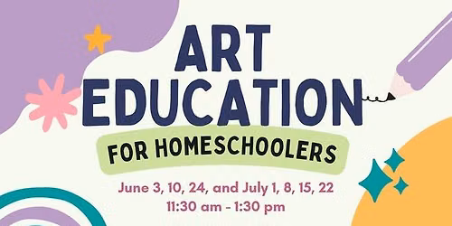 Art Education for Homeschoolers - June & July - 11:30 am-1:30pm