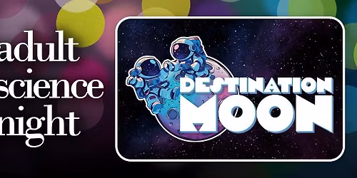 Adult Science Night: Destination Moon