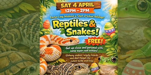 Reptiles & Snakes - Easter Long Weekend Fun