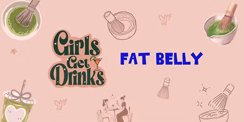 Girls Get Drinks X Fat Belly: Matcha Making Workshop!