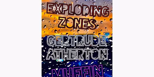 Exploding Zones (Album Release) \/ Gertrude Atherton \/ Muffin