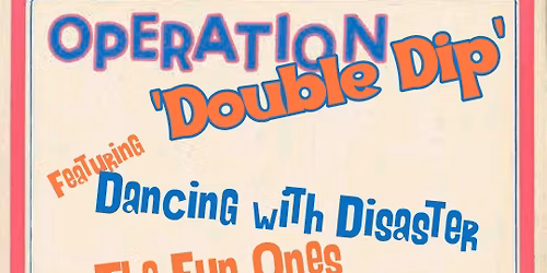 Operation Double Dip - Dancing With Disaster and Friends