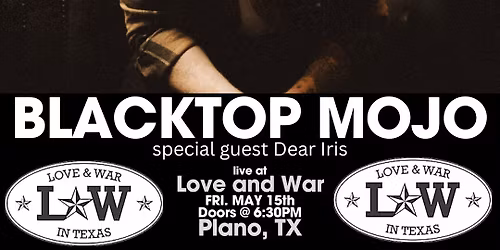 Blacktop Mojo @ Love and War in Plano, TX with special guest: Dear Iris