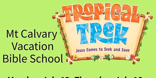 Tropical Trek VBS @ Mt Calvary