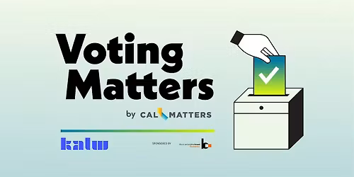 Voting Matters: California Primary Voter Guide Live with CalMatters