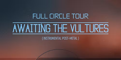 Awaiting The Vultures - Full Circle Tour