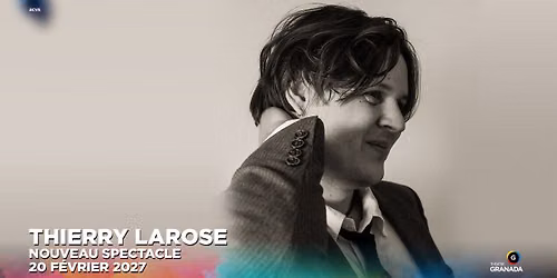 Thierry Larose : Nouveau spectacle | Th\u00e9\u00e2tre Granada | Sherbrooke