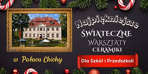 Najpi\u0119kniejsze \u015awi\u0105teczne Warsztaty Ceramiki w Pa\u0142acu Chichy \ud83c\udff0dla Szk\u00f3\u0142 i Przedszkoli