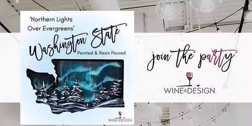 SOLD OUT! Northern Lights Over Evergreens 3D WA State Paint + Resin Workshop | Wine & Design