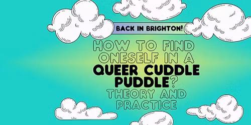 How To Find Oneself in a Queer Cuddle Puddle 3: Theory & Practice