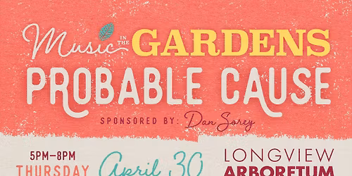 Music in the Gardens Presents PROBABLE CAUSE