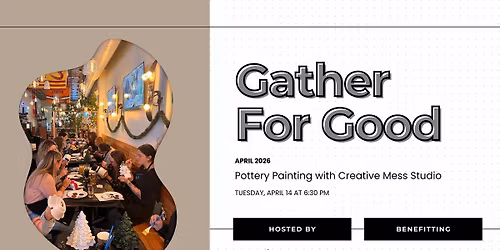 Gather for Good Networking -Pottery Painting with Creative Mess Studio