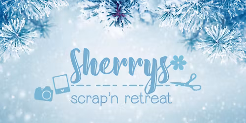 Sherry's Scrap'n Retreat in January