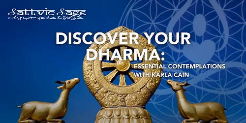 DISCOVER YOUR DHARMA: ESSENTIAL CONTEMPLATIONS~ with Karla Cain