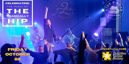 Second Annual Tour for the Cure featuring Grace2-Celebrating the music of The Tragically Hip