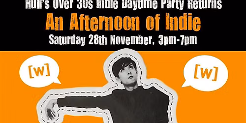 HULL An Afternoon of Indie:  November 28th,  3pm-7pm (Over 30s only)