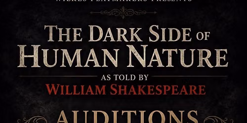 AUDITIONS for The Dark Side of Human Nature: As Told by William Shakespeare 