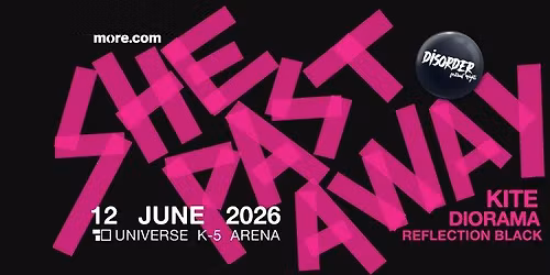DISORDER Festival | She Past Away | Kite | Diorama |  more bands tba | Universe K-5 Arena
