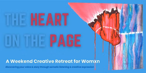The Heart on The Page: A Weekend Creative Retreat for Womxn