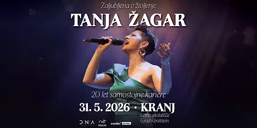 TANJA \u017dAGAR \u2013 ZALJUBLJENA V \u017dIVLJENJE \u2022 31.5.2026 \u2022 Letno gledali\u0161\u010de Khislstein, Kranj