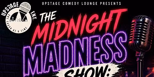 MIDNIGHT MADNESS SHOW - UNFILTERED COMEDY