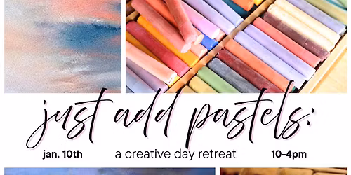 Just Add Pastels: a Creative Day Retreat
