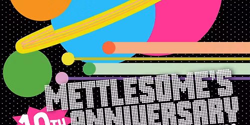 Mettlesome 10th  Anniversary Fest!