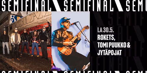 Rokets, Tomi Puukko & Jyt\u00e4pojat \/ Semifinal